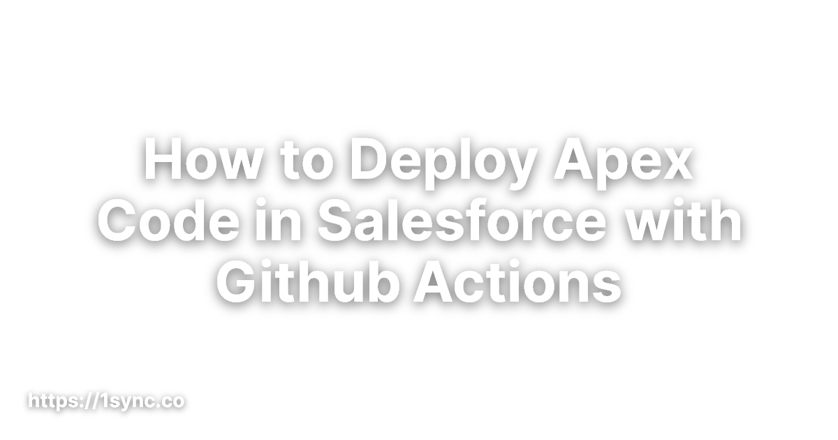 How to Deploy Apex Code in Salesforce with Github Actions